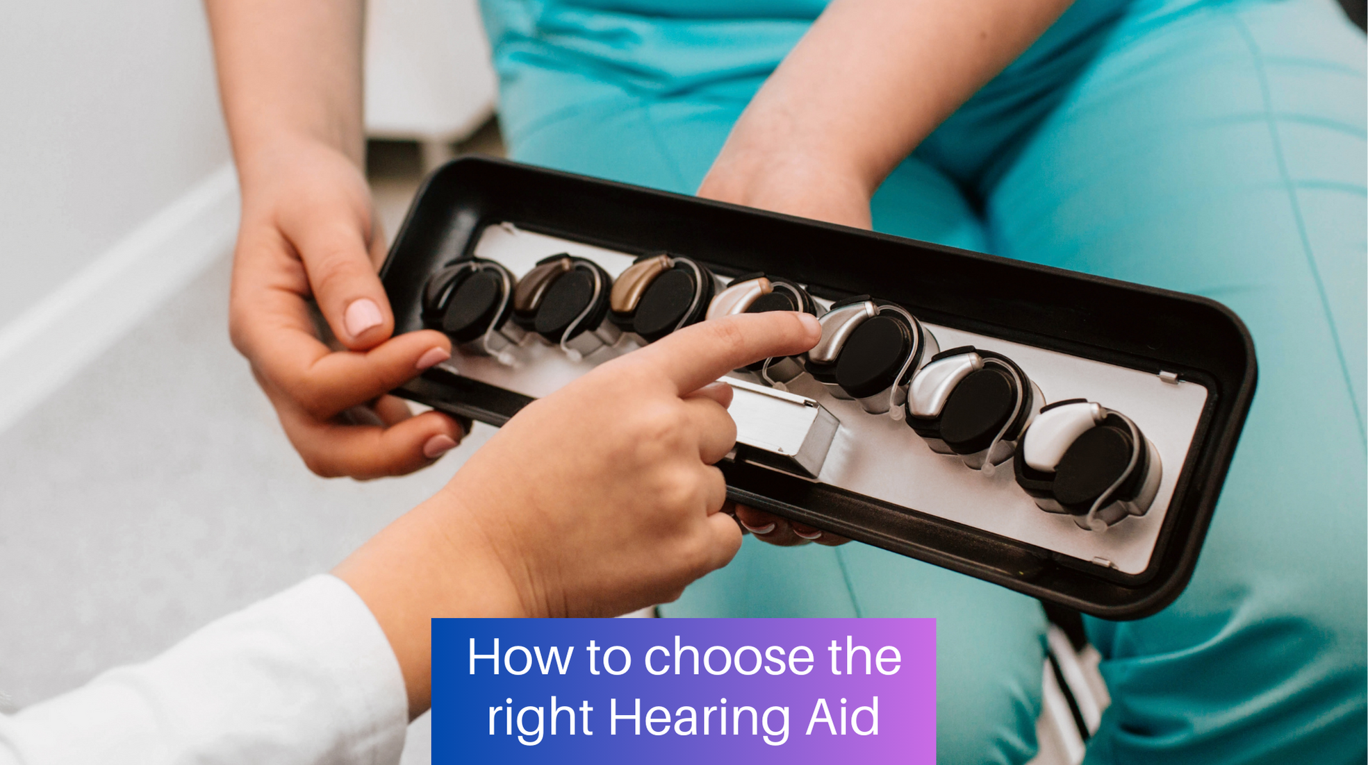 How to choose the right hearing aid for me?