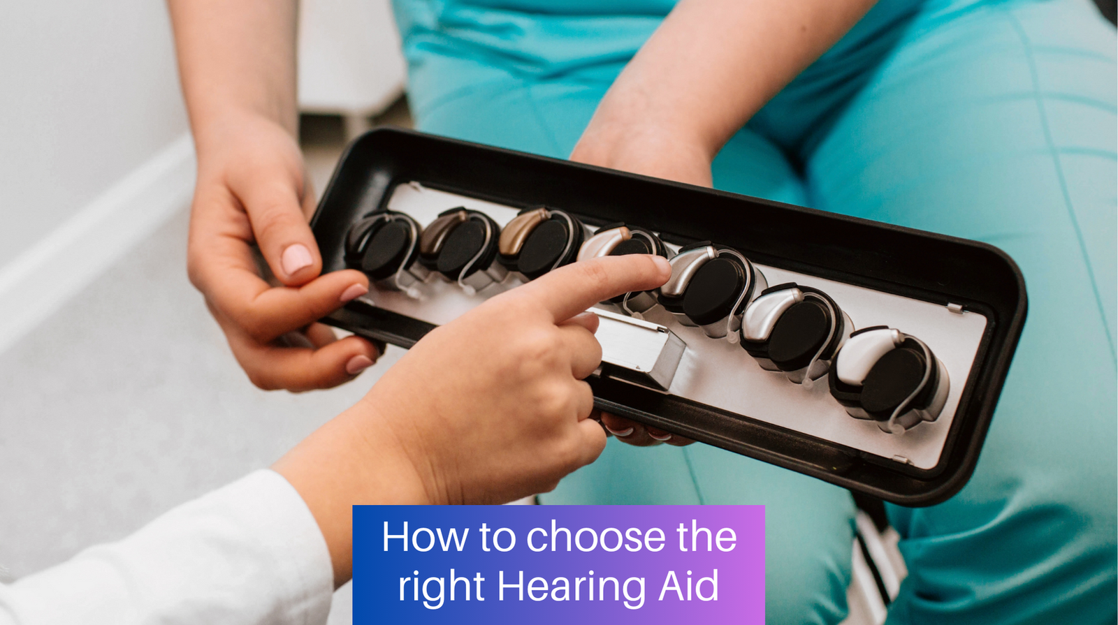 How to choose the right hearing aid for me?