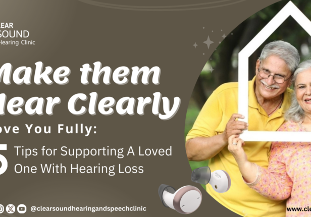 Make Them Hear Clearly, Love You Fully: 5 Tips for Supporting A Loved One With Hearing Loss